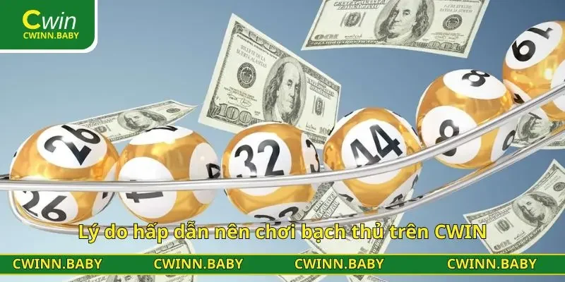 Lý do hấp dẫn nên chơi bạch thủ trên CWIN