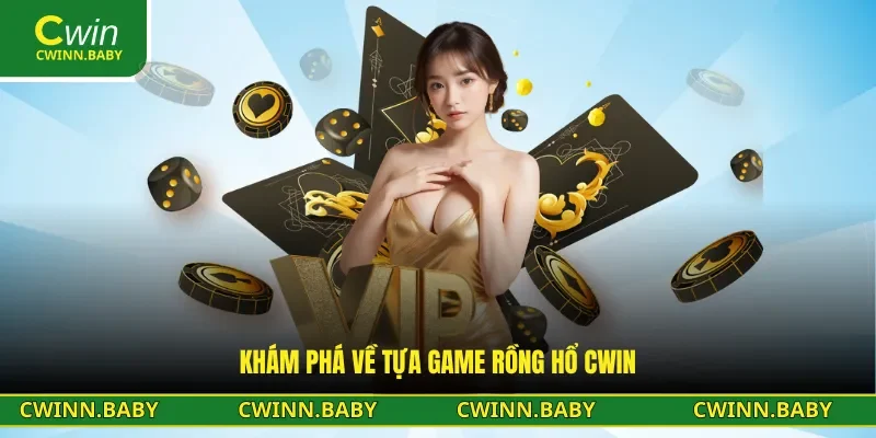 Chia sẻ thông tin về rồng hổ CWIN