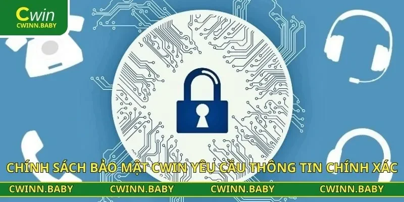 Chính sách bảo mật CWIN yêu cầu thông tin chính xác