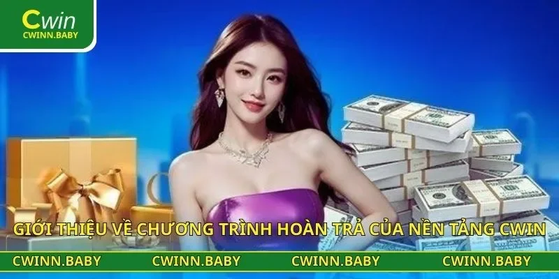 Giới thiệu về chương trình hoàn trả của nền tảng CWIN