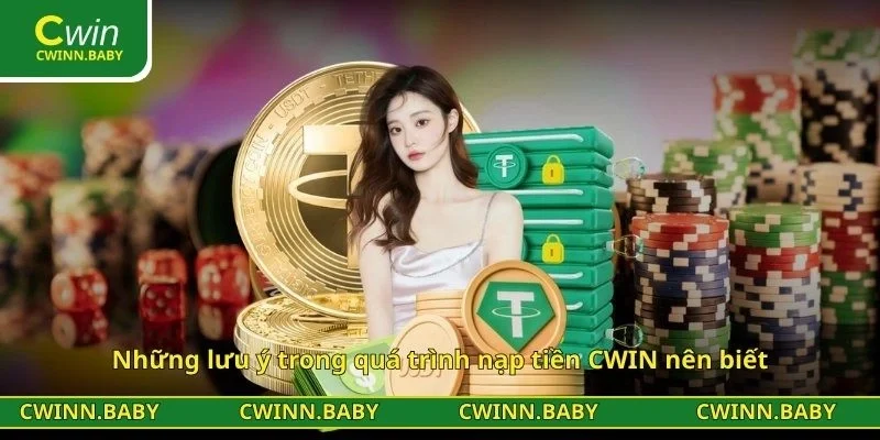 Những lưu ý trong quá trình nạp tiền CWIN nên biết