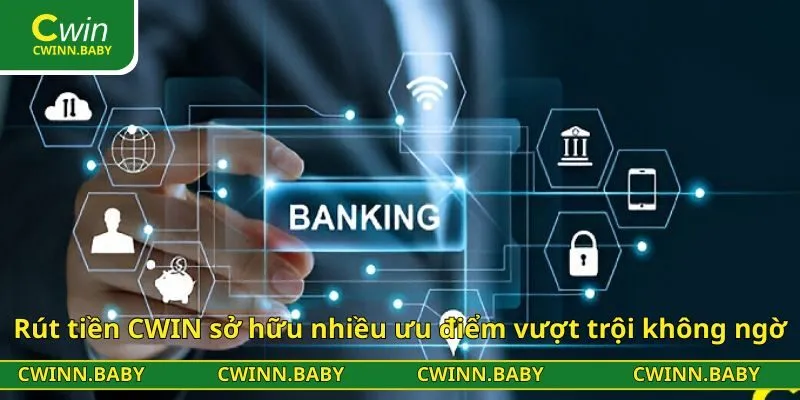 Rút tiền CWIN sở hữu nhiều ưu điểm vượt trội không ngờ