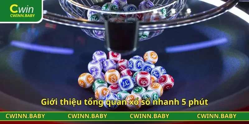 Giới thiệu tổng quan xổ số nhanh 5 phút